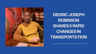Dedric Joseph Robinson Shares 5 Rapid Changes in Transportation