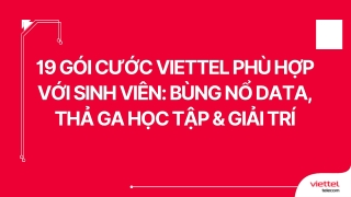 19 Gói cước Viettel phù hợp với sinh viên Bùng nổ data, thả ga học tập & giải trí