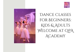 Dance Classes for Beginners Kids & Adults Welcome at QPA Academy