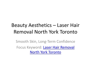 BeautyAestheticsLaserHairRemovalNorthYorkTorontoPresentation