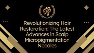 Revolutionizing Hair Restoration: The Latest Advances in Scalp Micropigmentation