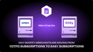 Why Shopify Merchants are Moving from Yotpo Subscriptions to Easy Subscriptions