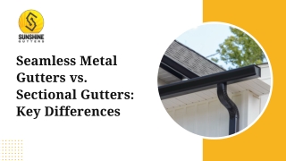 Seamless Metal Gutters vs. Sectional Gutters Key Differences