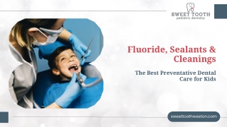 Fluoride, Sealants & Cleanings: The Best Preventative Dental Care for Kids.