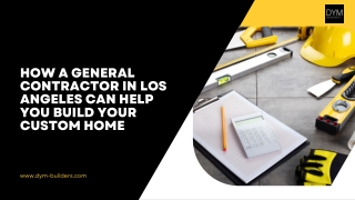 How a General Contractor in Los Angeles Can Help You Build Your custom home