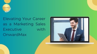 Elevating Your Career as a Marketing Sales Executive with OnwardMax