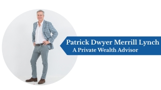 Patrick Dwyer Merrill Lynch - A Private Wealth Advisor