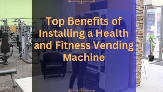 Top Benefits of Installing a Health and Fitness Vending Machine
