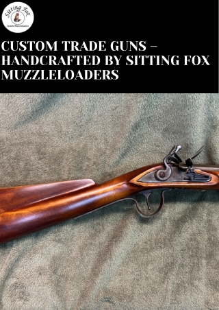 Custom Trade Guns – Handcrafted by Sitting Fox Muzzleloaders