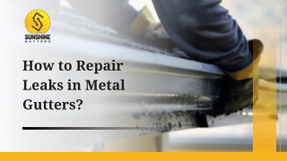 How to Repair Leaks in Metal Gutters