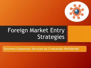 Foreign Market Entry Strategies for Businesses Seeking Global Growth