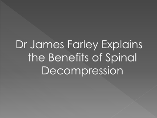 Dr James Farley Explains the Benefits of Spinal Decompression