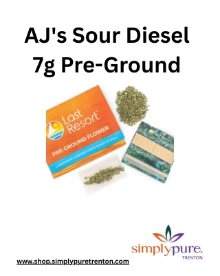 AJ's Sour Diesel Pre-Ground 7g – Last Resort Cannabis | Simply Pure Trenton