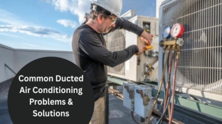 Common Ducted Air Conditioning Problems & Solutions