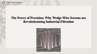 The Power of Precision: Why Wedge Wire Screens are Revolutionizing Industrial Filtration