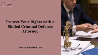 Protect Your Rights with a Skilled Criminal Defense Attorney