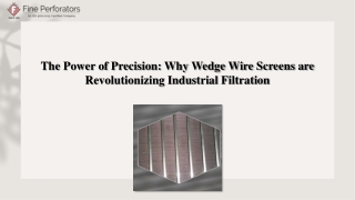 The Power of Precision_ Why Wedge Wire Screens are Revolutionizing Industrial Filtration