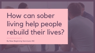 How Can Sober Living Help People Rebuild Their Lives