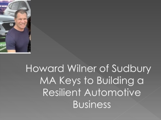Howard Wilner of Sudbury MA: Keys to Building a Resilient Automotive Business