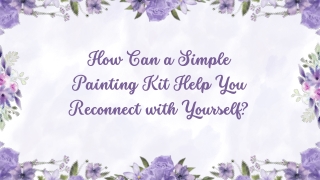 How Can a Simple Painting Kit Help You Reconnect with Yourself
