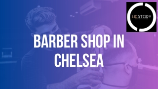 Barber Shop in  Chelsea- Hestory Men's Grooming