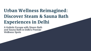 Urban Wellness Reimagined_ Discover Steam & Sauna Bath Experiences in Delhi