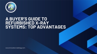 A Buyer’s Guide to Refurbished X-Ray Systems Top Advantages