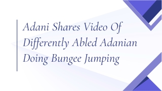 Adani Shares Video Of Differently Abled Adanian Doing Bungee Jumping
