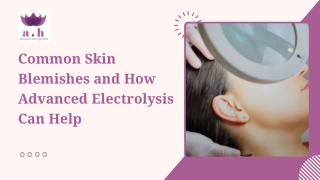 Common Skin Blemishes and How Advanced Electrolysis Can Help