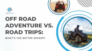Off Road Adventure vs. Road Trips What’s the Better Escape