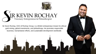 Sir Kevin Rochay Visionary Entrepreneur & Philanthropist