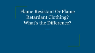 Flame Resistant Or Flame Retardant Clothing_ What’s the Difference_