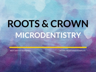 Roots & Crown MicroDENTISTry – Precision Care with a Personal Touch