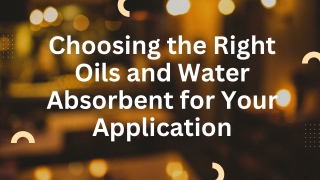 Choosing the Right Oils and Water Absorbent for Your Application