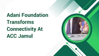 Adani Foundation Transforms Connectivity At ACC Jamul