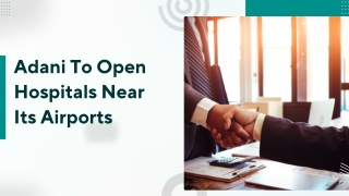 Adani To Open Hospitals Near Its Airports