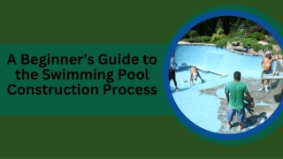 A Beginner’s Guide to the Swimming Pool Construction Process