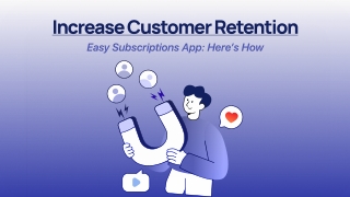 Increase Customer Retention with Easy Subscriptions App: Here’s How