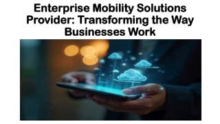 Enterprise Mobility Solutions Provider: Transforming the Way Businesses Work