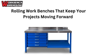 Rolling Work Benches That Keep Your Projects Moving Forward