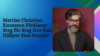 Mattias Christian Knutsson Förklarar Steg för Steg Hur Han Hjälper Sina Kunder