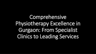 Comprehensive Physiotherapy Excellence in Gurgaon From Specialist Clinics to Leading Services