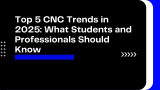 Top 5 CNC Trends in 2025 What Students and Professionals Should Know