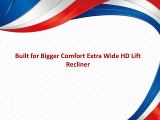 Built for Bigger Comfort Extra Wide HD Lift Recliner