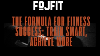 The Formula for Fitness Success Train Smart, Achieve More