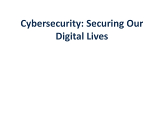 Cybersecurity: Securing Our Digital Lives