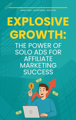 Explosive Growth:The Power of Solo Ads for Affiliate Marketing Success