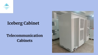 Iceberg Cabinet - Leading Provider of Telecommunication Cabinets