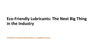 Eco-Friendly Lubricants: The Next Big Thing in the Industry