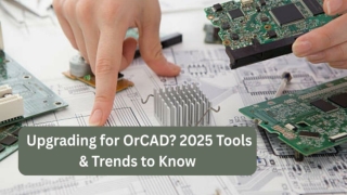 Upgrading for OrCAD_ 2025 Tools & Trends to Know